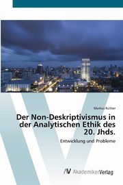 Der Non-Deskriptivismus in der Analytischen Ethik des 20. Jhds., Rther Markus