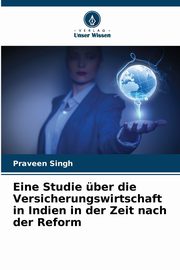 Eine Studie ber die Versicherungswirtschaft in Indien in der Zeit nach der Reform, Singh Praveen