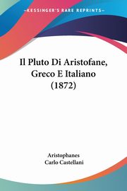 Il Pluto Di Aristofane, Greco E Italiano (1872), Aristophanes