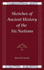 Sketches of Ancient History of the Six Nations, Cusick David
