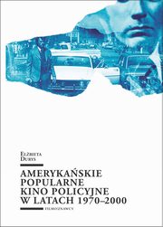 ksiazka tytu: Amerykaskie popularne kino policyjne 1970-2000 autor: Durys Elbieta