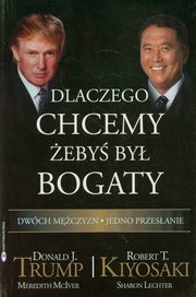 ksiazka tytu: Dlaczego chcemy eby by bogaty autor: Trump Donald J., Kiyosaki Robert T.