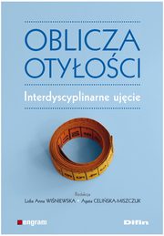 Oblicza otyoci Interdyscyplinarne ujcie, Winiewska Lidia Anna,Celiska-Miszczuk Agata