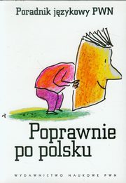 Poprawnie po polsku Poradnik jzykowy PWN, Praca zbiorowa