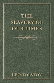 The Slavery Of Our Times, Tolstoy Leo
