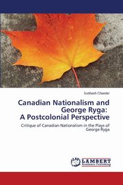 ksiazka tytu: Canadian Nationalism and George Ryga autor: Chander Subhash