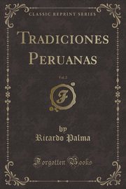 ksiazka tytu: Tradiciones Peruanas, Vol. 2 (Classic Reprint) autor: Palma Ricardo