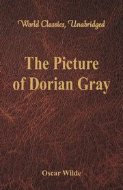 The Picture of Dorian Gray (World Classics, Unabridged), Wilde Oscar