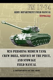 FM 17-74 M26 Pershing Medium Tank Crew Drill, Service of the Piece and Stowage, Army Department of the