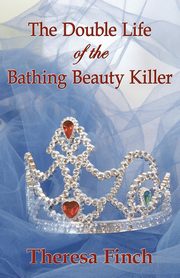 The Double Life of the Bathing Beauty Killer, Finch Theresa