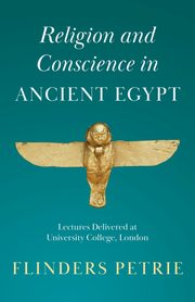 Religion and Conscience in Ancient Egypt, Petrie Flinders