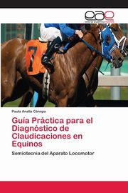 Gua Prctica para el Diagnstico de Claudicaciones en Equinos, Cnepa Paula Analia