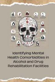 Identifying Mental Health Comorbidities in Alcohol and Drug Rehabilitation Facilities, 