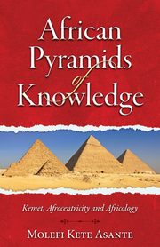 African Pyramids of Knowledge, Asante Molefi Kete