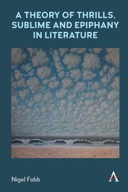 A Theory of Thrills, Sublime and Epiphany in Literature, Fabb Nigel