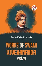 Works Of Swami Vivekananda Vol.VI, Vivekananda Swami