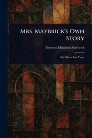 Mrs. Maybrick's Own Story, Maybrick Florence Elizabeth