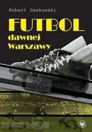 Futbol dawnej Warszawy, Gawkowski Robert