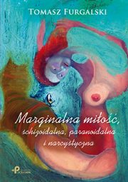 ksiazka tytu: Marginalna mio, schizoidalna, paranoidalna i narcystyczna autor: Furgalski Tomasz