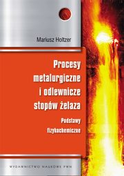 ksiazka tytu: Procesy metalurgiczne i odlewnicze stopw elaza autor: Holtzer Mariusz