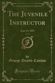 ksiazka tytu: The Juvenile Instructor, Vol. 28 autor: Cannon George Quayle