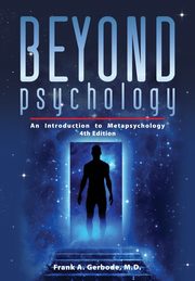 Beyond Psychology, Gerbode Frank A.