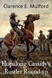 Hopalong Cassidy's Rustler Round-Up, Mulford Clarence E.