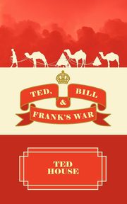 Ted, Bill and Frank's War, House Ted