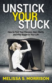 Unstick your Stuck, Morrison Melissa S.