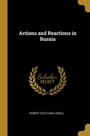 Actions and Reactions in Russia, Liddell Robert Scotland