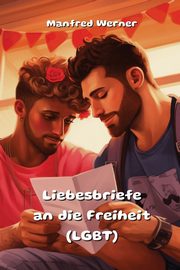 Liebesbriefe an die Freiheit  (LGBT), Werner Manfred