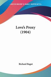 Love's Proxy (1904), Bagot Richard