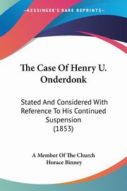 The Case Of Henry U. Onderdonk, A Member Of The Church