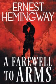 A Farewell to Arms, Hemingway Ernest