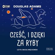 Cze, i dziki za ryby, Adams Douglas