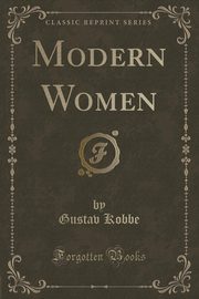 ksiazka tytu: Modern Women (Classic Reprint) autor: Kobbe Gustav