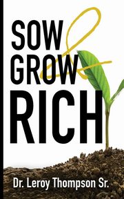 Sow and Grow Rich, Thompson Sr. Dr. Leroy