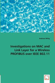 Investigations on MAC and Link Layer for a Wireless PROFIBUS over IEEE 802.11, Willig Andreas