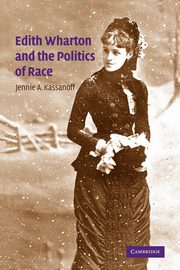 Edith Wharton and the Politics of Race, Kassanoff Jennie A.