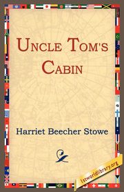 Uncle Tom's Cabin, Stowe Harriet Beecher