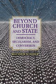 Beyond Church and State, Scherer Matthew