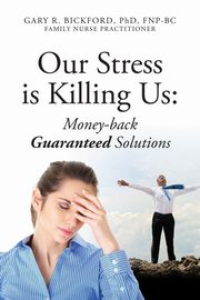 Our Stress Is Killing Us, Bickford Phd Fnpbc Gary R.