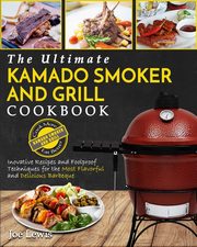Kamado Smoker And Grill Cookbook, Lewis Joe