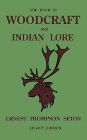 The Book Of Woodcraft And Indian Lore (Legacy Edition), Seton Ernest Thompson