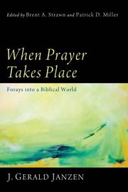 When Prayer Takes Place, Janzen J. Gerald