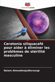 Ceratonia siliquacaf pour aider ? liminer les probl?mes de strilit masculine, Ahmadinejadfarsangi Naiem