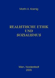 Realistische Ethik und Sozialismus, Koenig Martin A.