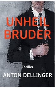 Unheilbruder, Dellinger Anton