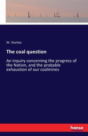 The coal question, Stanley W.