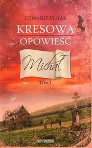 ksiazka tytu: Kresowa opowie Tom 1 Micha autor: ysiak Edward